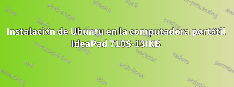 Instalación de Ubuntu en la computadora portátil IdeaPad 710S-13IKB