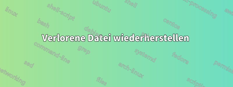 Verlorene Datei wiederherstellen