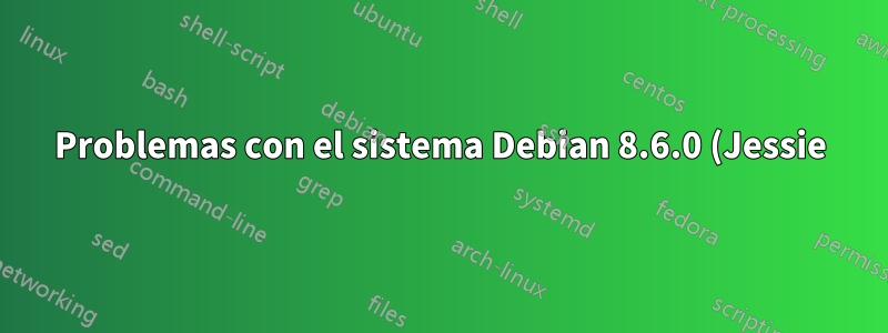 Problemas con el sistema Debian 8.6.0 (Jessie)