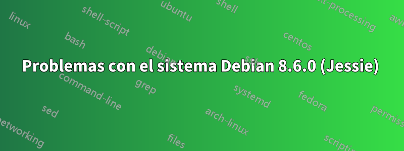 Problemas con el sistema Debian 8.6.0 (Jessie)