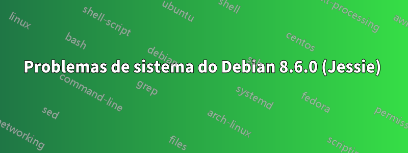 Problemas de sistema do Debian 8.6.0 (Jessie)