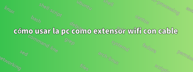 cómo usar la pc como extensor wifi con cable