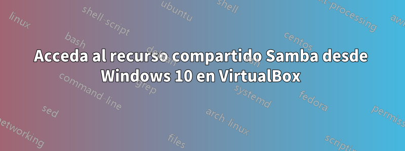 Acceda al recurso compartido Samba desde Windows 10 en VirtualBox