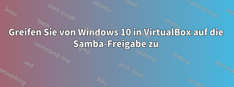 Greifen Sie von Windows 10 in VirtualBox auf die Samba-Freigabe zu