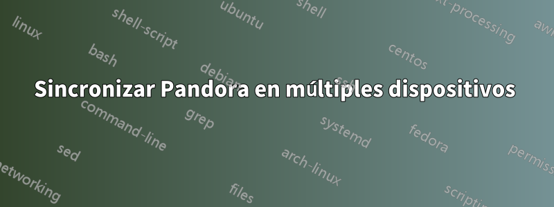 Sincronizar Pandora en múltiples dispositivos