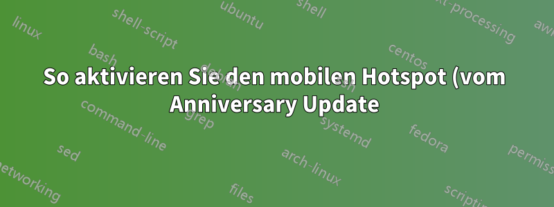 So aktivieren Sie den mobilen Hotspot (vom Anniversary Update) in der Befehlszeile