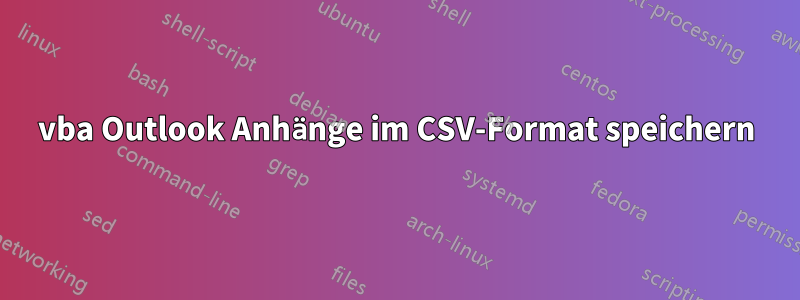 vba Outlook Anhänge im CSV-Format speichern