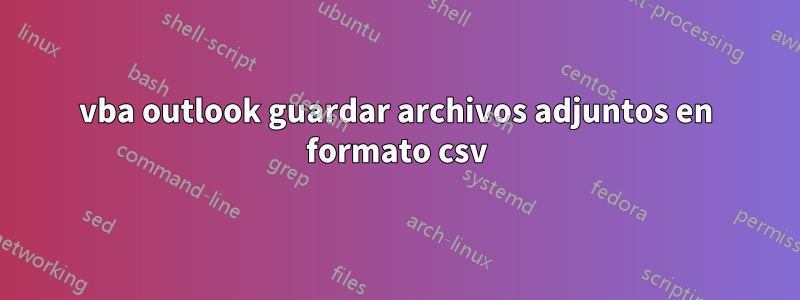 vba outlook guardar archivos adjuntos en formato csv