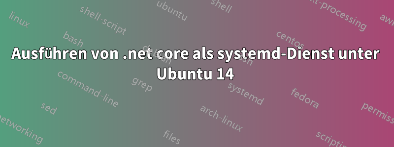 Ausführen von .net core als systemd-Dienst unter Ubuntu 14