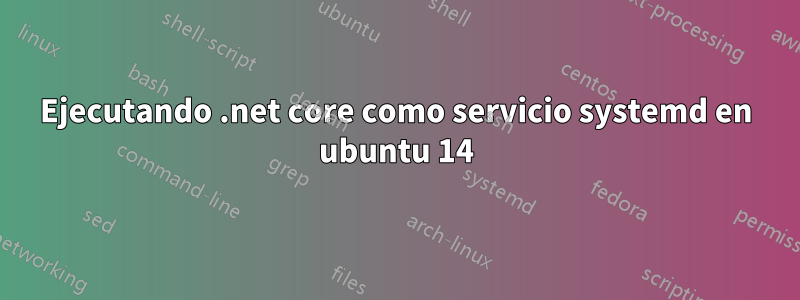 Ejecutando .net core como servicio systemd en ubuntu 14