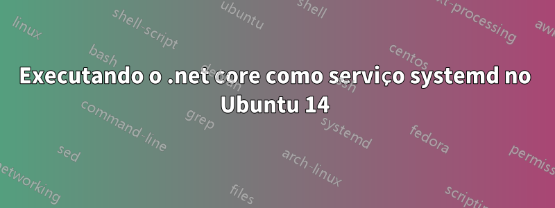 Executando o .net core como serviço systemd no Ubuntu 14