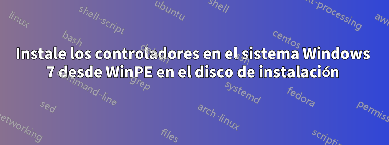 Instale los controladores en el sistema Windows 7 desde WinPE en el disco de instalación