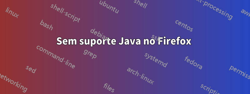 Sem suporte Java no Firefox