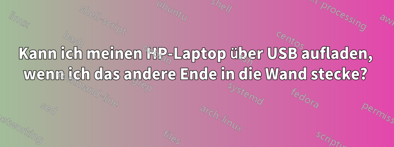 Kann ich meinen HP-Laptop über USB aufladen, wenn ich das andere Ende in die Wand stecke?