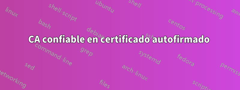 CA confiable en certificado autofirmado