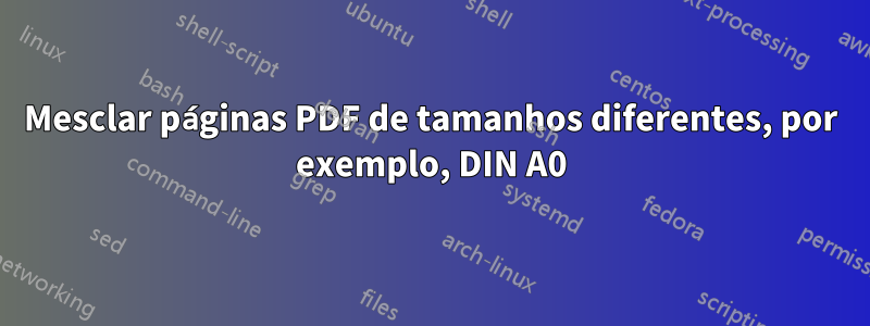 Mesclar páginas PDF de tamanhos diferentes, por exemplo, DIN A0