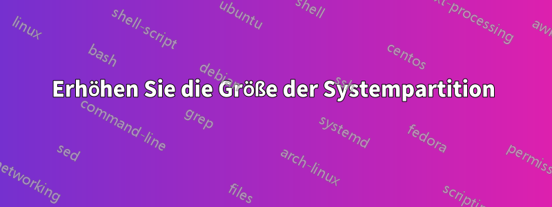 Erhöhen Sie die Größe der Systempartition