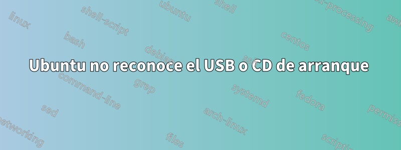 Ubuntu no reconoce el USB o CD de arranque