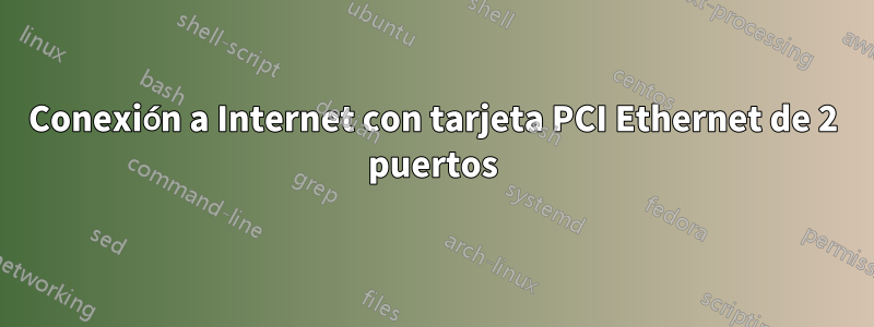 Conexión a Internet con tarjeta PCI Ethernet de 2 puertos