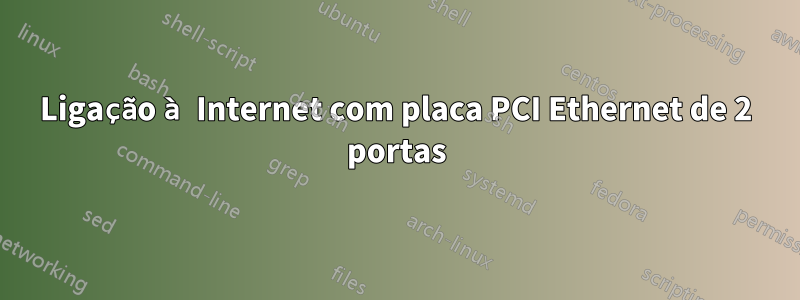 Ligação à Internet com placa PCI Ethernet de 2 portas