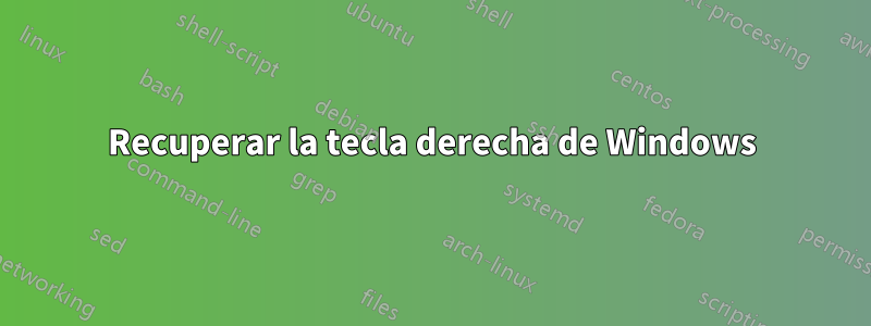 Recuperar la tecla derecha de Windows