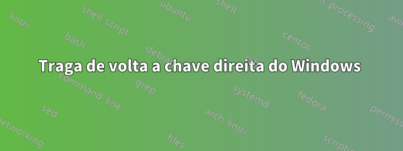 Traga de volta a chave direita do Windows