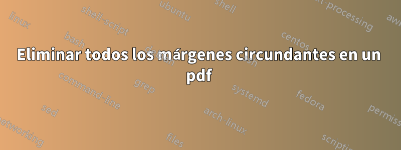 Eliminar todos los márgenes circundantes en un pdf