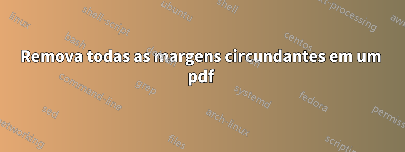 Remova todas as margens circundantes em um pdf