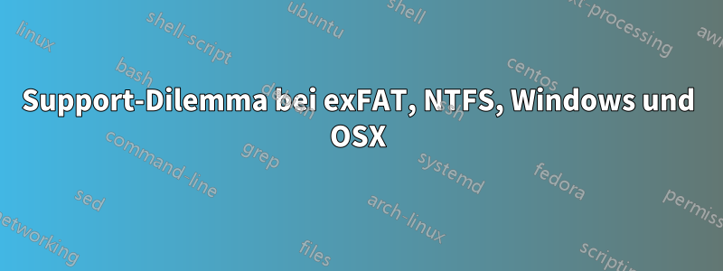 Support-Dilemma bei exFAT, NTFS, Windows und OSX