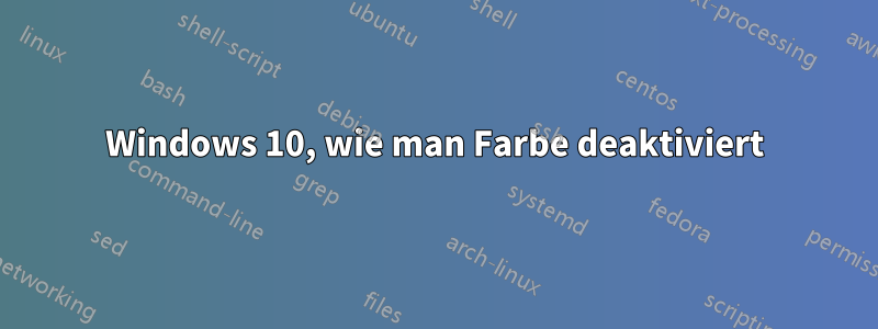 Windows 10, wie man Farbe deaktiviert