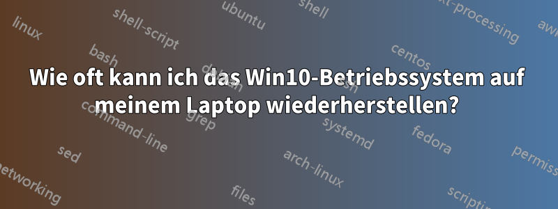 Wie oft kann ich das Win10-Betriebssystem auf meinem Laptop wiederherstellen?