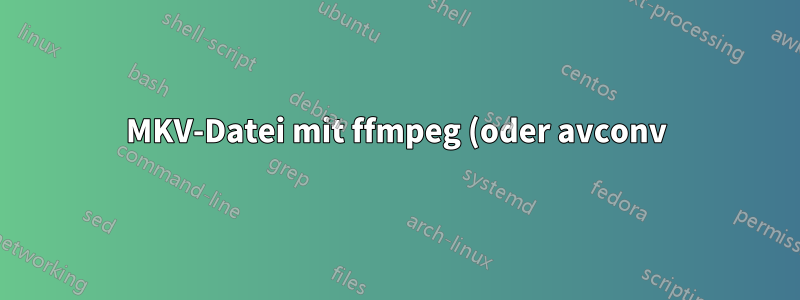 MKV-Datei mit ffmpeg (oder avconv) für Streaming geeignet machen – wie verschiebe ich alle Metadaten an den Anfang der Datei?