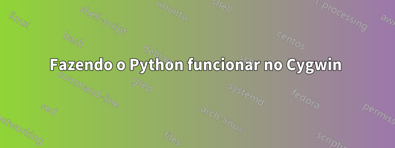 Fazendo o Python funcionar no Cygwin