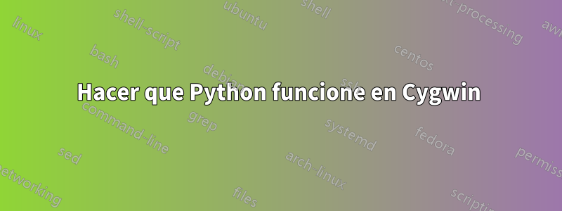 Hacer que Python funcione en Cygwin