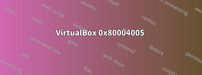 VirtualBox 0x80004005