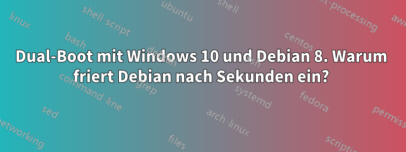 Dual-Boot mit Windows 10 und Debian 8. Warum friert Debian nach Sekunden ein?