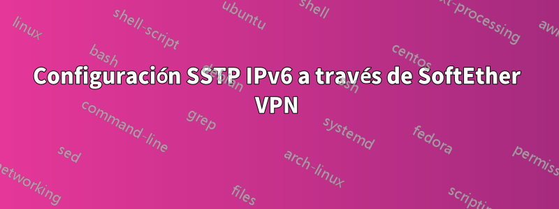 Configuración SSTP IPv6 a través de SoftEther VPN