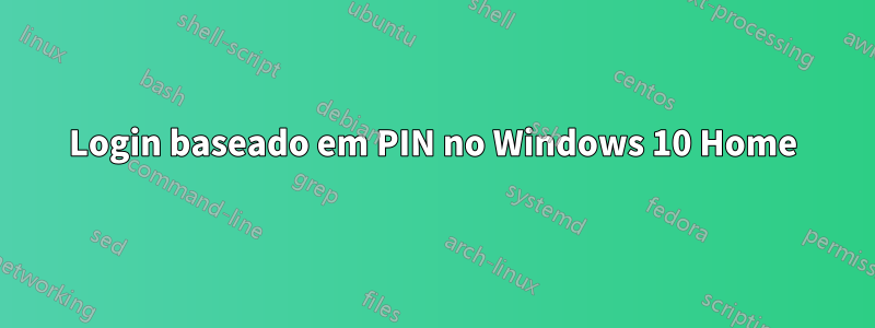 Login baseado em PIN no Windows 10 Home