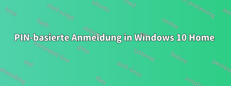 PIN-basierte Anmeldung in Windows 10 Home