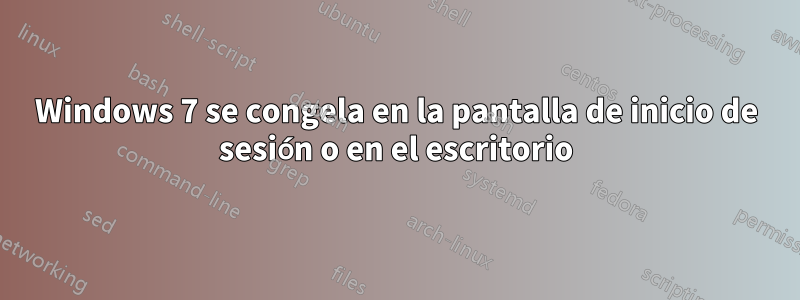 Windows 7 se congela en la pantalla de inicio de sesión o en el escritorio