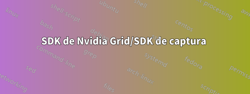 SDK de Nvidia Grid/SDK de captura