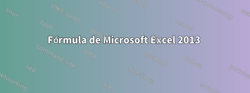 Fórmula de Microsoft Excel 2013