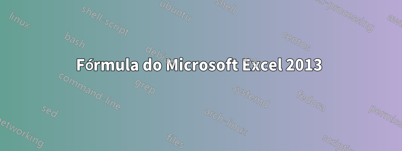 Fórmula do Microsoft Excel 2013