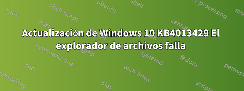 Actualización de Windows 10 KB4013429 El explorador de archivos falla