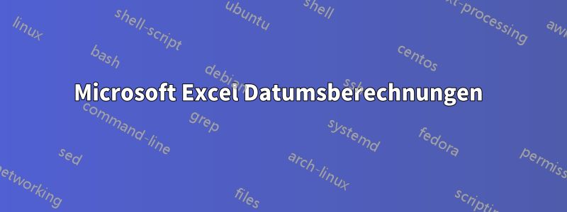 Microsoft Excel Datumsberechnungen 