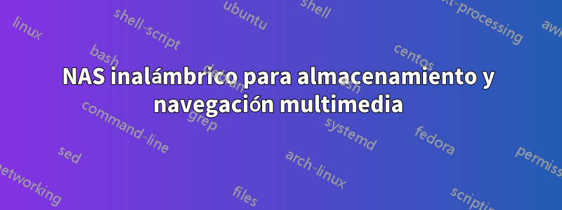 NAS inalámbrico para almacenamiento y navegación multimedia