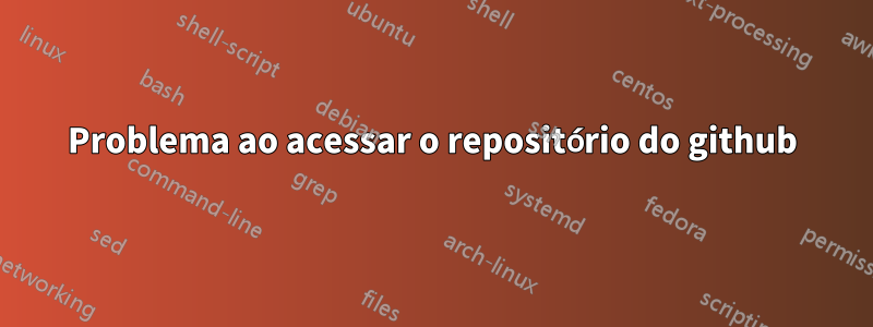 Problema ao acessar o repositório do github