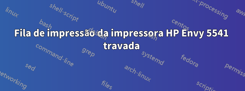 Fila de impressão da impressora HP Envy 5541 travada