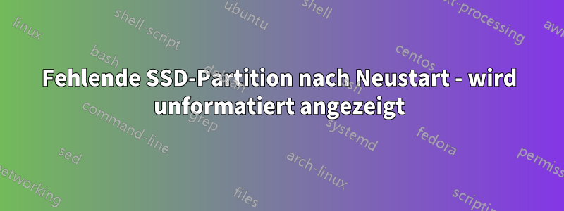 Fehlende SSD-Partition nach Neustart - wird unformatiert angezeigt