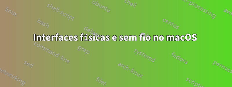 Interfaces físicas e sem fio no macOS